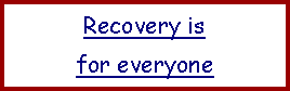 Text Box: Recovery is
for everyone