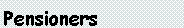 Text Box: Pensioners