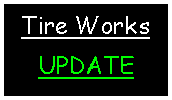 Text Box: Tire WorksUPDATE