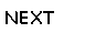 Text Box: NEXT